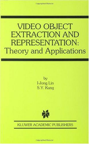 Video Object Extraction and Representation: Theory and Applications - The Springer International Series in Engineering and Computer Science - I-Jong Lin - Bøger - Springer - 9780792379744 - 30. september 2000