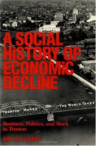 Cover for John T. Cumbler · Social History of Economic Decline: Business, Politics, and Work in Trenton (Class &amp; Culture) (Paperback Bog) (1989)