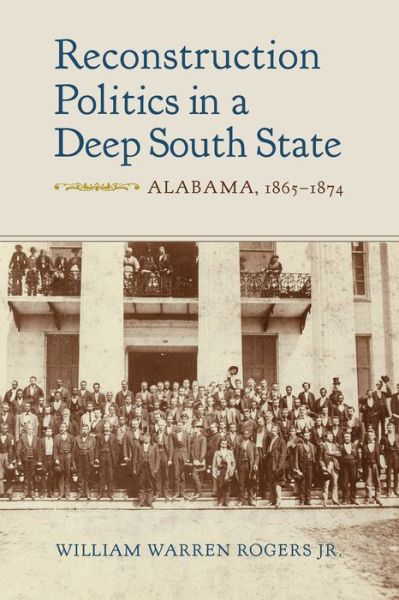 Cover for William Warren Rogers · Reconstruction Politics in a Deep South State: Alabama, 1865-1874 (Hardcover Book) (2021)