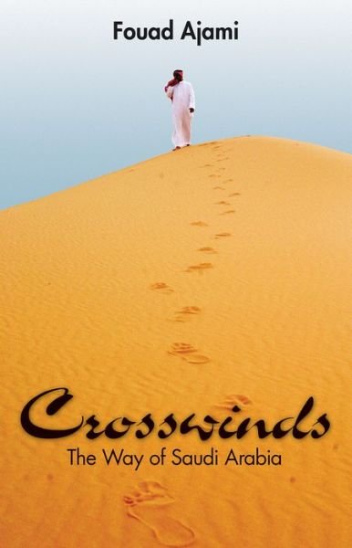 Cover for Fouad Ajami · Crosswinds the way of Saudi Arabia (Book) (2020)