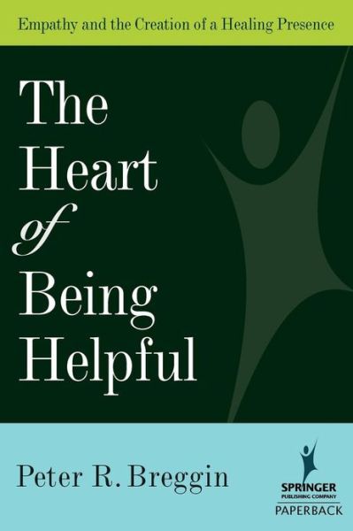 The Heart of Being Helpful: Empathy and the Creation of a Healing Presence - Breggin, Peter R., MD - Livros - Springer Publishing Co Inc - 9780826102744 - 28 de abril de 2006