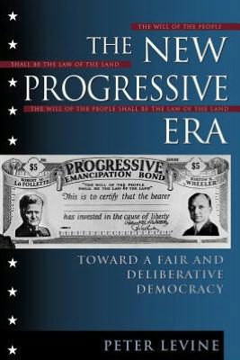 Cover for Peter Levine · The New Progressive Era: Toward a Fair and Deliberative Democracy (Pocketbok) (1999)