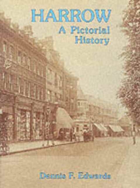 Harrow: A Pictorial History - Pictorial History Series - Dennis Edwards - Bøker - The History Press Ltd - 9780850338744 - 1985