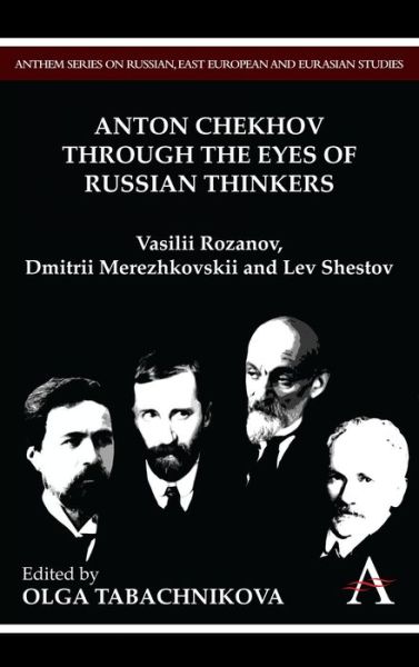 Cover for Olga Tabachnikova · Anton Chekhov Through the Eyes of Russian Thinkers: Vasilii Rozanov, Dmitrii Merezhkovskii and Lev Shestov - Anthem Nineteenth-Century Series (Paperback Book) (2012)