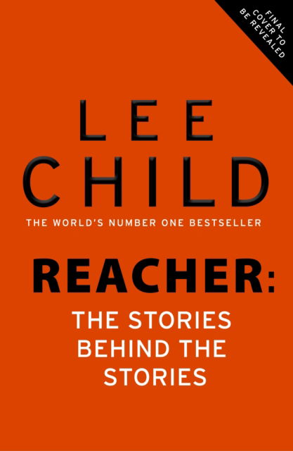 Cover for Lee Child · Reacher: The Stories Behind The Stories (Hardcover Book) (2025)