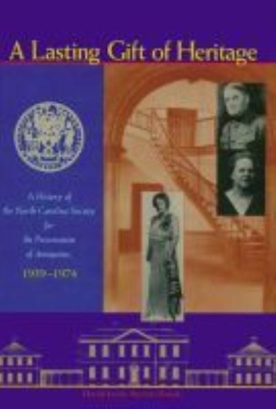 Cover for David L. S. Brook · A Lasting Gift of Heritage: A History of the North Carolina Society for the Preservation of Antiquities, 1939-1974 (Hardcover Book) (1997)