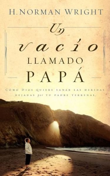 Cover for H. Norman Wright · Un vacio llamado papa (Paperback Bog) [Spanish edition] (2006)