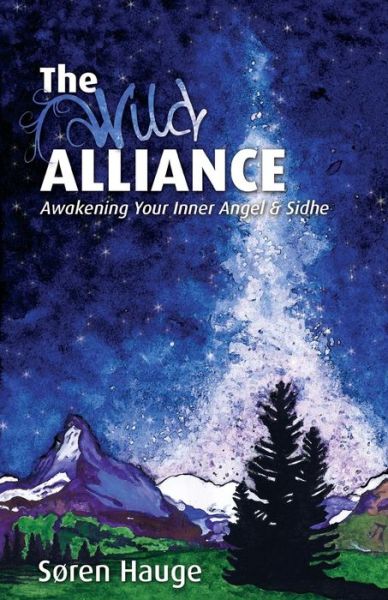 The Wild Alliance: Awakening Your Inner Angel & Sidhe - Soren Hauge - Książki - Lorian Press - 9780936878744 - 16 maja 2015