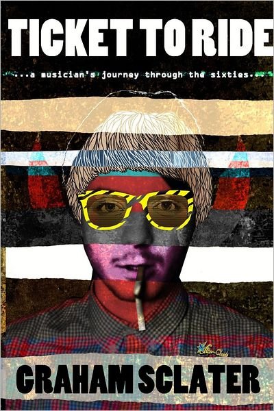 Cover for Graham Sclater · Ticket to Ride: a Musician's Journey Through the Sixties (Paperback Bog) (2012)