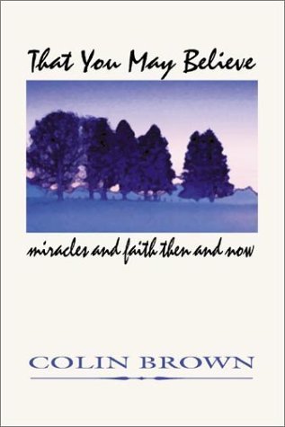 Cover for Colin Brown · That You May Believe: Miracles and Faith then and Now (Pocketbok) (1996)