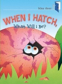 Cover for Charles Reasoner · When I Hatch, What Will I Be? (Inbunden Bok) (2010)