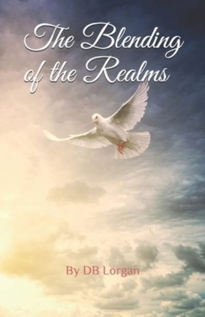 The Blending of the Realms - DB Lorgan - Books - DB LORGAN PRODUCTIONS - 9780986109744 - January 2, 2021