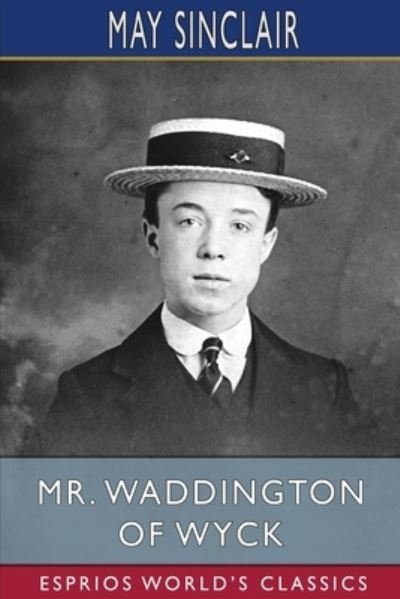 Cover for May Sinclair · Mr. Waddington of Wyck (Esprios Classics) (Pocketbok) (2024)