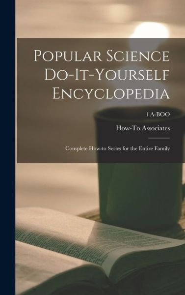 Cover for How-To Associates · Popular Science Do-it-yourself Encyclopedia; Complete How-to Series for the Entire Family; 1 A-BOO (Inbunden Bok) (2021)