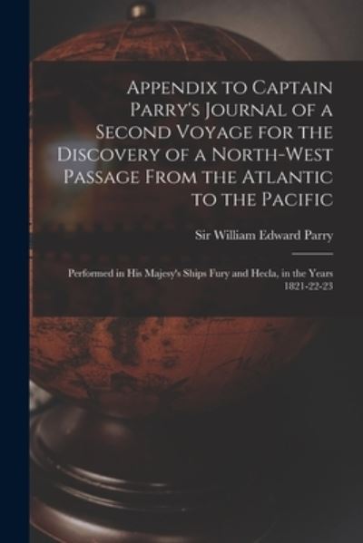 Cover for Sir William Edward Parry · Appendix to Captain Parry's Journal of a Second Voyage for the Discovery of a North-west Passage From the Atlantic to the Pacific (Paperback Book) (2021)