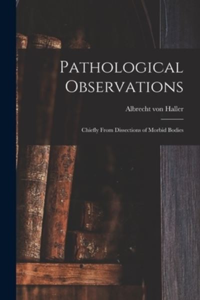 Cover for Albrecht Von 1708-1777 Haller · Pathological Observations (Paperback Book) (2021)