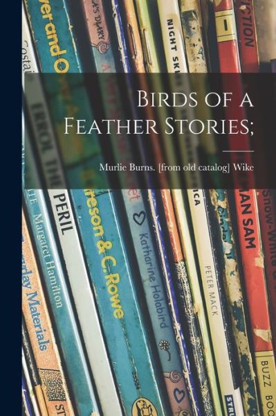 Cover for Murlie Burns Wike · Birds of a Feather Stories; (Paperback Book) (2021)