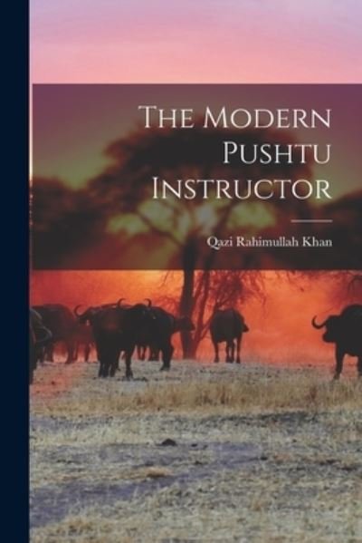 Cover for Qazi Rahimullah Khan · The Modern Pushtu Instructor (Pocketbok) (2021)