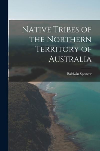 Cover for Baldwin Spencer · Native Tribes of the Northern Territory of Australia (Book) (2022)