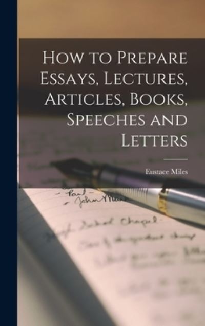 How to Prepare Essays, Lectures, Articles, Books, Speeches and Letters - Eustace Miles - Books - Creative Media Partners, LLC - 9781016760744 - October 27, 2022