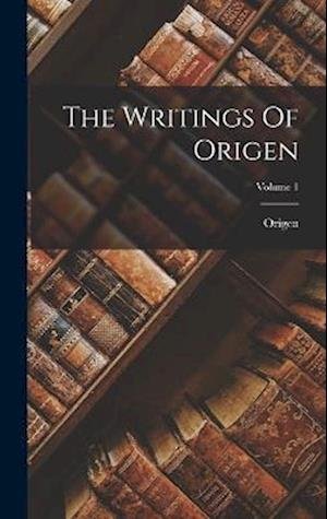Cover for Origen · Writings of Origen; Volume 1 (Bog) (2022)