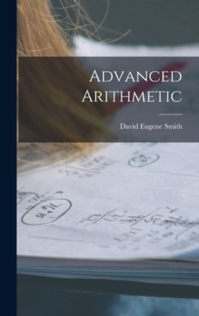 Advanced Arithmetic - David Eugene Smith - Książki - Creative Media Partners, LLC - 9781018922744 - 27 października 2022