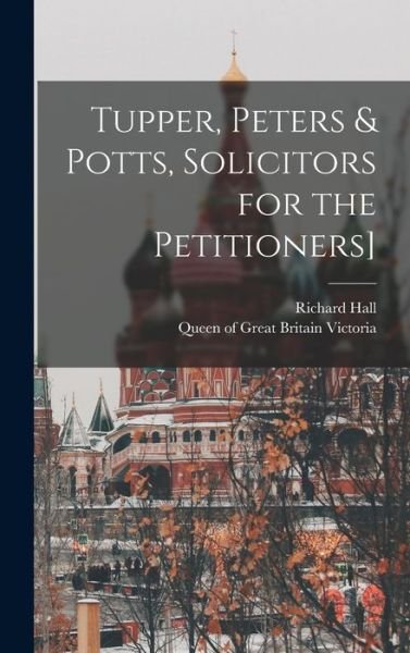 Cover for Richard Hall · Tupper, Peters &amp; Potts, Solicitors for the Petitioners] (Bok) (2022)