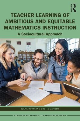 Cover for Horn, Ilana (Vanderbilt University, USA) · Teacher Learning of Ambitious and Equitable Mathematics Instruction: A Sociocultural Approach - Studies in Mathematical Thinking and Learning Series (Paperback Book) (2022)