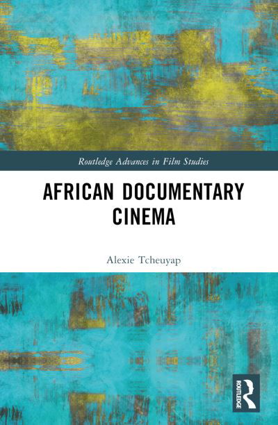 Cover for Tcheuyap, Alexie (University of Toronto, Canada) · African Documentary Cinema - Routledge Advances in Film Studies (Hardcover bog) (2024)