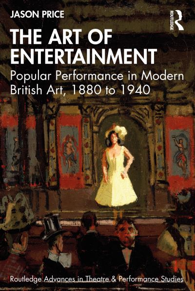 Cover for Jason Price · The Art of Entertainment: Popular Performance in Modern British Art, 1880 to 1940 - Routledge Advances in Theatre &amp; Performance Studies (Paperback Book) (2024)