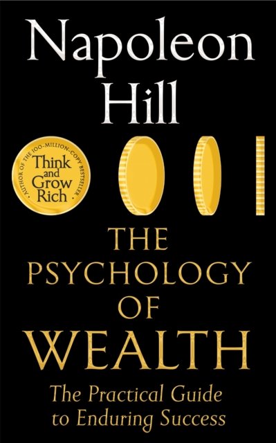 The Psychology of Wealth: The Practical Guide to Enduring Success - Napoleon Hill - Kirjat - Pan Macmillan - 9781035059744 - torstai 5. joulukuuta 2024