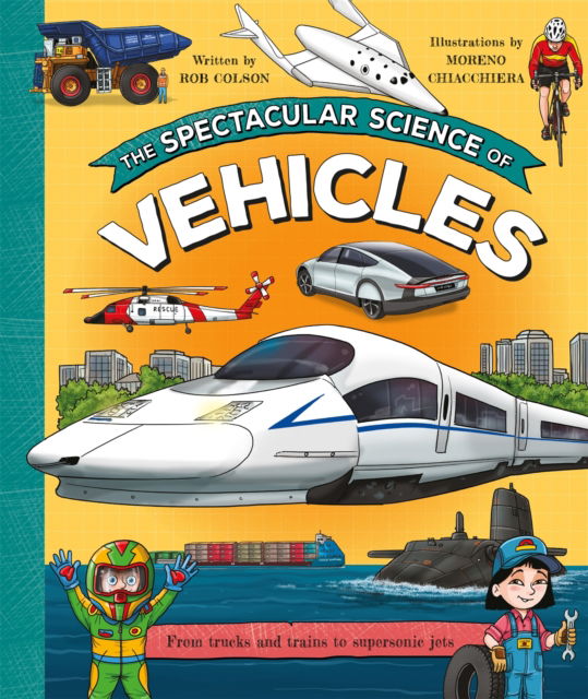 Cover for Rob Colson · The Spectacular Science of Vehicles: From trucks and trains to supersonic jets (Paperback Book) (2026)