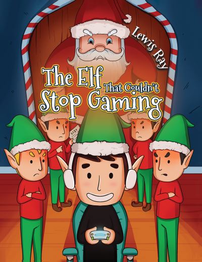 Cover for Lewis Ray · The Elf That Couldn’t Stop Gaming (Paperback Book) (2024)