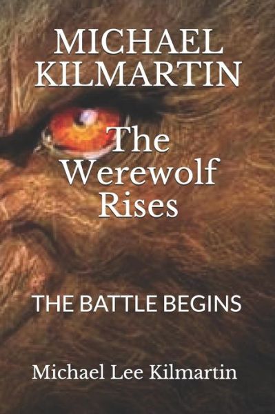 Cover for Michael Lee Kilmartin · MICHAEL KILMARTIN The Werewolf Rises : THE BATTLE BEGINS (Paperback Book) (2019)