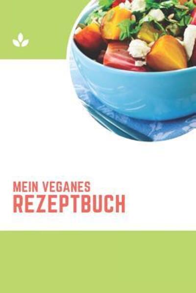 Cover for Veganes Rezptbuch Publishing · Mein Veganes Rezeptbuch (Paperback Book) (2019)