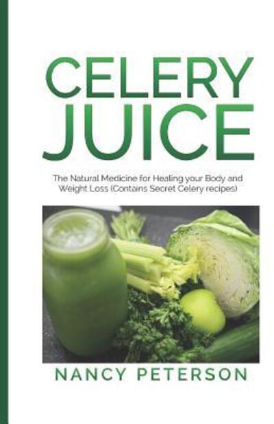 Cover for Nancy Peterson · CELERY JUICE : The Natural Medicine for Healing Your Body and Weight Loss (Paperback Book) (2019)