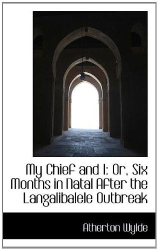 Cover for Atherton Wylde · My Chief and I: Or, Six Months in Natal After the Langalibalele Outbreak (Pocketbok) (2009)