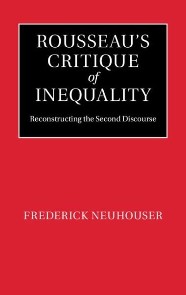 Cover for Neuhouser, Frederick (Columbia University, New York) · Rousseau's Critique of Inequality: Reconstructing the Second Discourse (Hardcover bog) (2014)