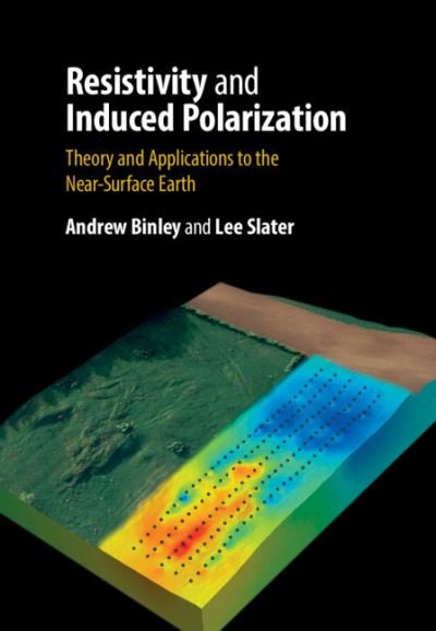 Cover for Binley, Andrew (Lancaster University) · Resistivity and Induced Polarization: Theory and Applications to the Near-Surface Earth (Hardcover Book) (2020)