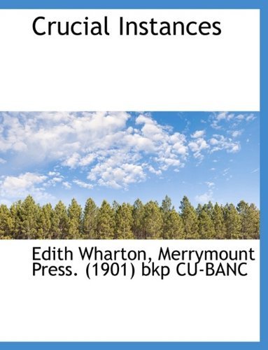 Crucial Instances - Edith Wharton - Livros - BiblioLife - 9781115265744 - 27 de outubro de 2009