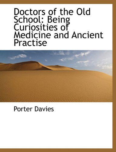 Cover for Porter Davies · Doctors of the Old School: Being Curiosities of Medicine and Ancient Practise (Hardcover Book) (2009)