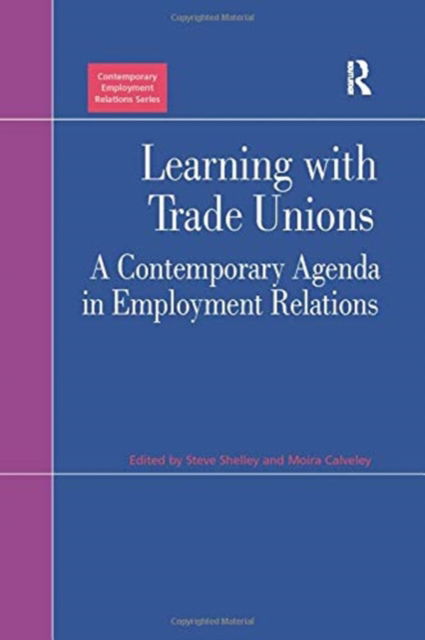 Cover for Moira Calveley · Learning with Trade Unions: A Contemporary Agenda in Employment Relations - Contemporary Employment Relations (Paperback Book) (2016)