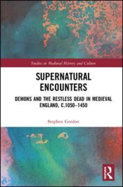 Cover for Stephen Gordon · Supernatural Encounters: Demons and the Restless Dead in Medieval England, c.1050–1450 - Studies in Medieval History and Culture (Gebundenes Buch) (2019)