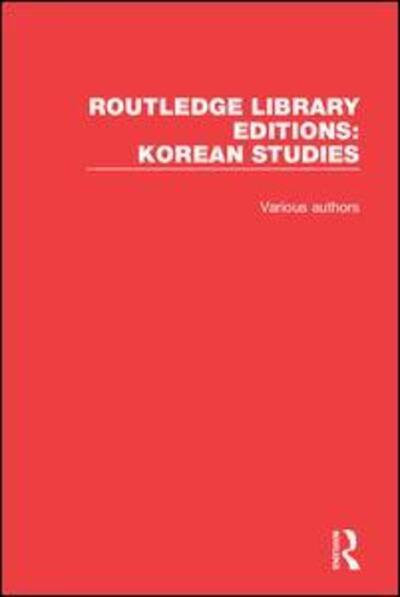 Cover for Various Authors · Routledge Library Editions: Korean Studies - Routledge Library Editions: Korean Studies (Book) (2019)