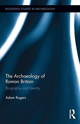 The Archaeology of Roman Britain: Biography and Identity - Routledge Studies in Archaeology - Adam Rogers - Bücher - Taylor & Francis Ltd - 9781138796744 - 27. Oktober 2014