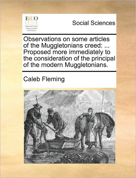 Cover for Caleb Fleming · Observations on Some Articles of the Muggletonians Creed: ... Proposed More Immediately to the Consideration of the Principal of the Modern Muggletonians. (Paperback Book) (2010)