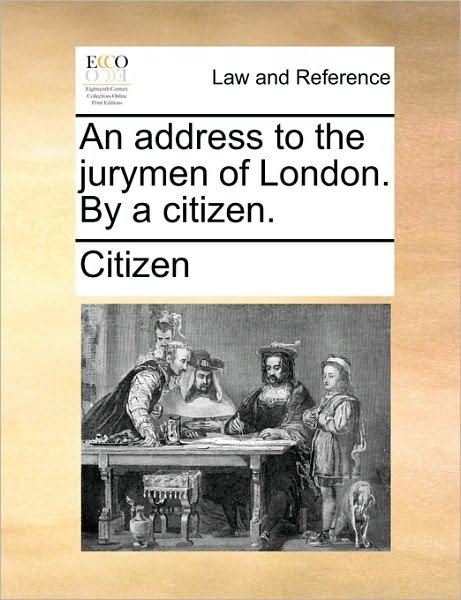 Cover for Citizen · An Address to the Jurymen of London. by a Citizen. (Paperback Bog) (2010)