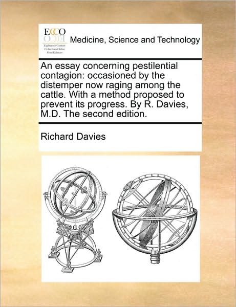 Cover for Richard Davies · An Essay Concerning Pestilential Contagion: Occasioned by the Distemper Now Raging Among the Cattle. with a Method Proposed to Prevent Its Progress. by R (Paperback Book) (2010)