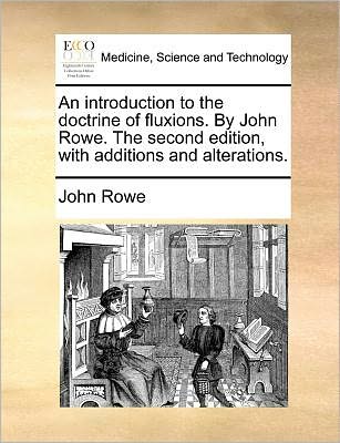 Cover for John Rowe · An Introduction to the Doctrine of Fluxions. by John Rowe. the Second Edition, with Additions and Alterations. (Paperback Book) (2010)