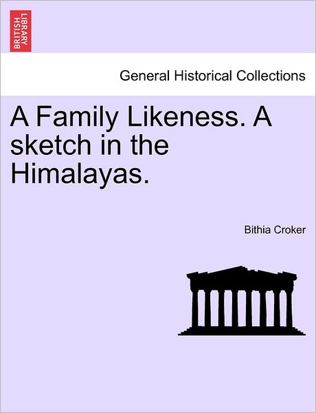 A Family Likeness. a Sketch in the Himalayas. - Bithia Croker - Books - British Library, Historical Print Editio - 9781240877744 - 2011
